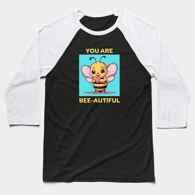 You Are Bee-Autiful | Bee Pun Baseball T-Shirt by Allthingspunny